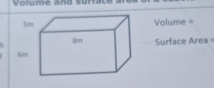 Volume and surface
Volume =
Surface Area =