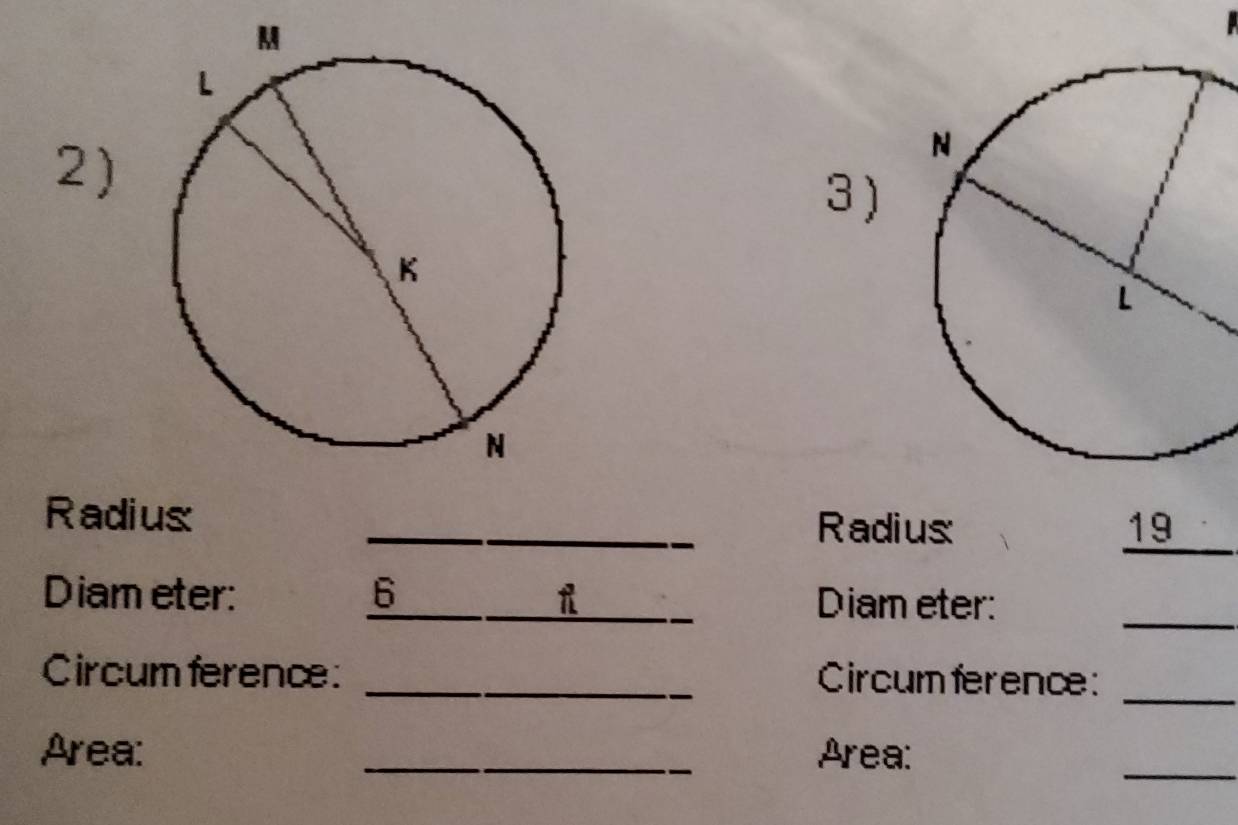 3 ) 
Radius 
_Radius 19 
_
Diam eter: 6_ 1 Diam eter: 
_ 
Circum ference: _Circum ference:_ 
Area: _Area: 
_