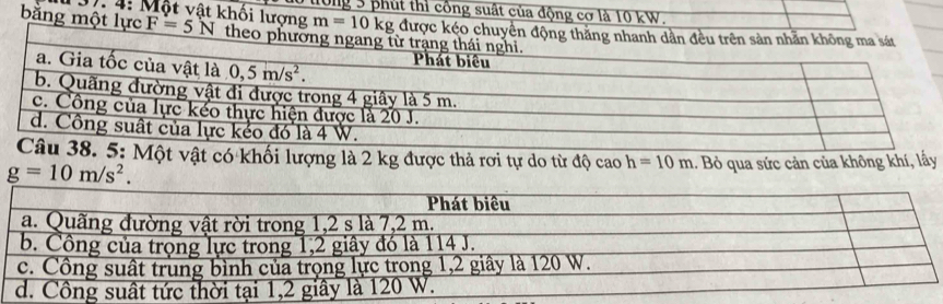 3). 4: Một vật khối lượng T hờng 3 phút thi công suất của động cơ là 10 kW.
m=10kg
bằng một lự 
5: Một vật có khối lượng là 2 kg được thả rơi tự do từ độ cao h=10m
g=10m/s^2. 1. Bỏ qua sức cản của không khí, lấy