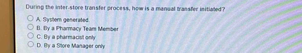 Solved: During the inter-store transfer process, how is a manual ...