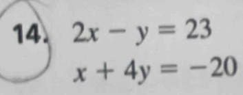 2x-y=23
x+4y=-20