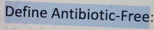 Define Antibiotic-Free: