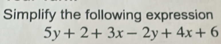 Simplify the following expression
5y+2+3x-2y+4x+6