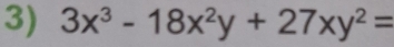 3x^3-18x^2y+27xy^2=