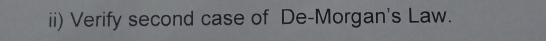 ii) Verify second case of De-Morgan's Law.