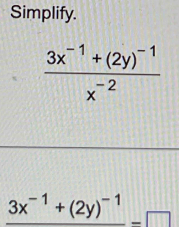 Simplify.
_ 3x^(-1)+(2y)^-1_ 