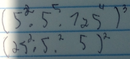 (5^(-2)· 5^5· 725^4)^3
(25^2,5^25)^2