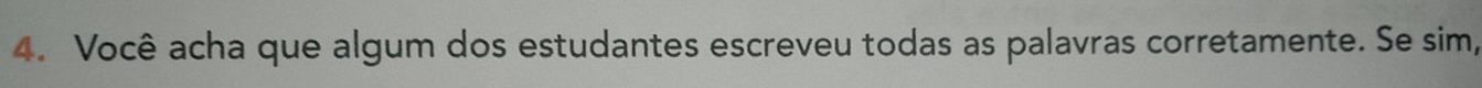 Você acha que algum dos estudantes escreveu todas as palavras corretamente. Se sim,