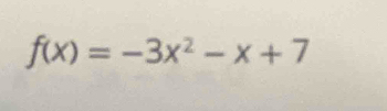 f(x)=-3x^2-x+7