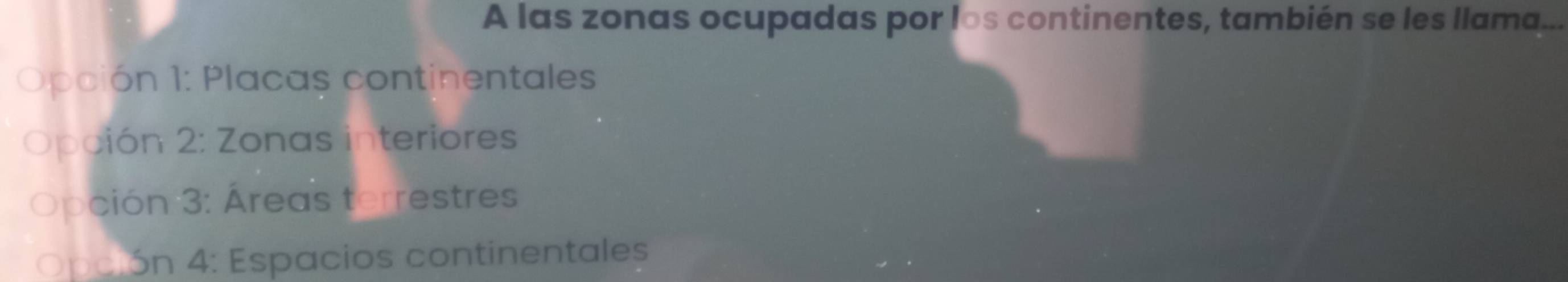 A las zonas ocupadas por los continentes, también se les llama...
Opción 1: Placas continentales
Opción 2: Zonas interiores
Opción 3: Áreas terrestres
Opción 4: Espacios continentales