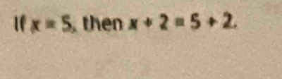 x=5 the x+2=5+2.