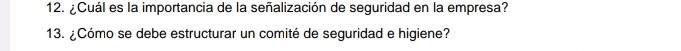 ¿Cuál es la importancia de la señalización de seguridad en la empresa? 
13. ¿Cómo se debe estructurar un comité de seguridad e higiene?