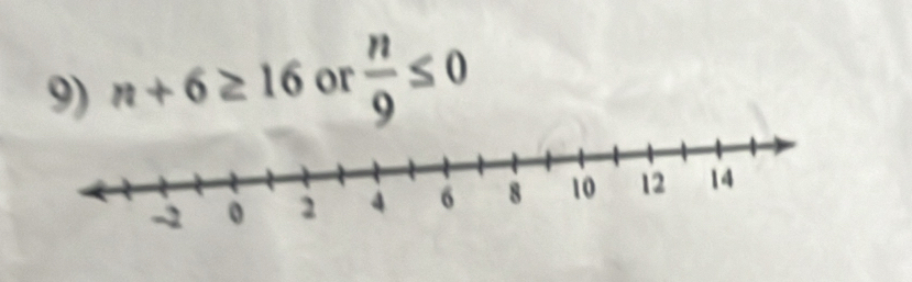 n+6≥ 16 or  n/9 ≤ 0