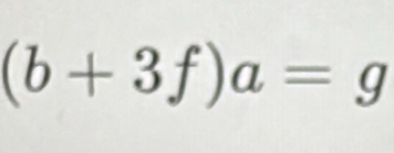 (b+3f)a=g