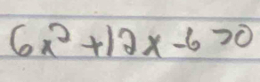 6x^2+12x-6>0