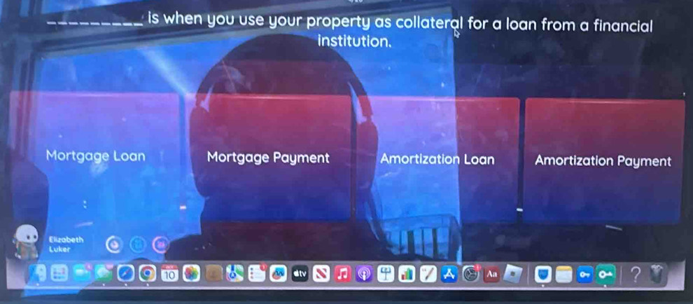 is when you use your property as collateral for a loan from a financial 
institution. 
Mortgage Loan Mortgage Payment Amortization Loan Amortization Payment 
Elizabeth 
Luker 
?