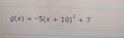 g(x)=-5(x+10)^2+7