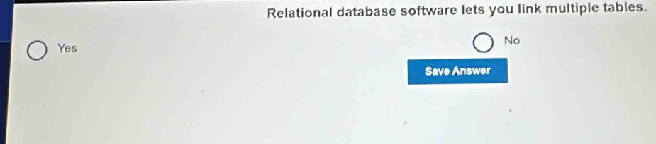 Solved: Relational database software lets you link multiple tables. No ...