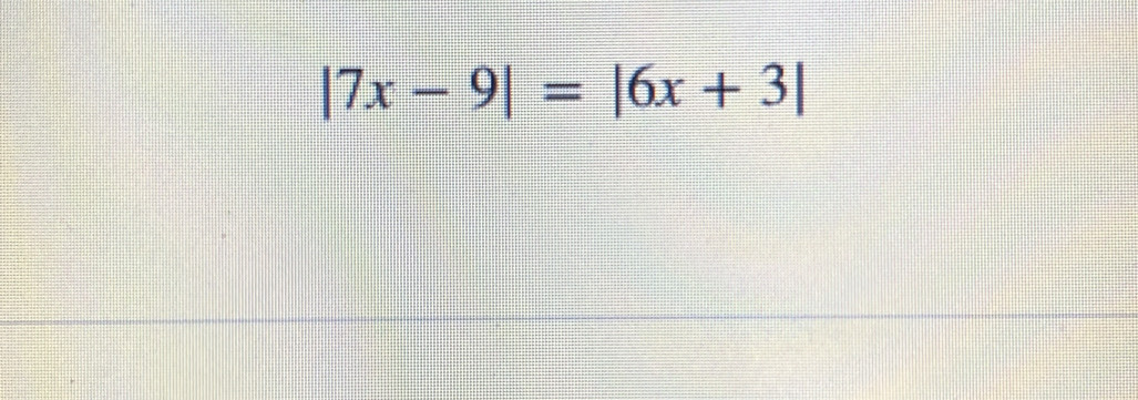 |7x-9|=|6x+3|