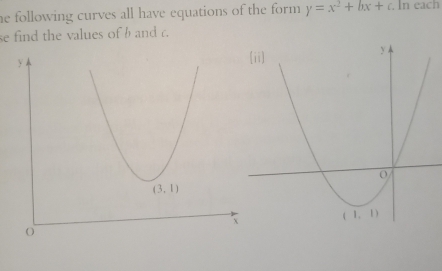 he following curves all have equations of the form . y=x^2+bx+c. In each
se find the values of b and c.