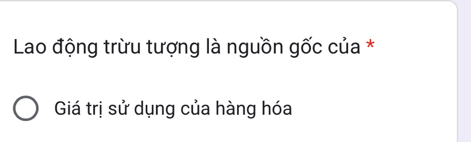 Lao động trừu tượng là nguồn gốc của *
Giá trị sử dụng của hàng hóa