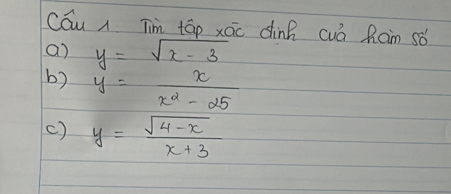 cáu Tim tāp xáo dink cuá ham sǒ
a) y=sqrt(x-3)
b) y= x/x^2-25 
() y= (sqrt(4-x))/x+3 