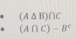 (A△ B)∩ C
(A∩ C)-B^c