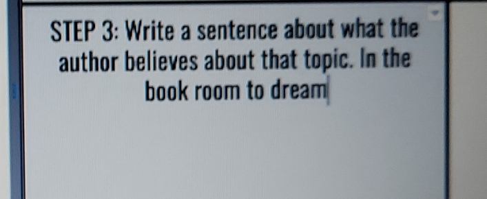 Write a sentence about what the 
author believes about that topic. In the 
book room to dream