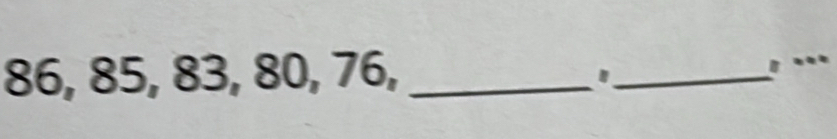 86, 85, 83, 80, 76, __, ...