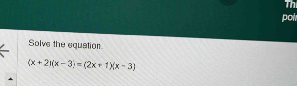 Thi 
poil 
Solve the equation.
(x+2)(x-3)=(2x+1)(x-3)