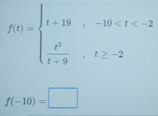 f(t)=beginarrayl t|19,-10 -2endarray.
f(-10)=□