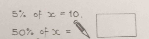 5% of x=10.
50% of x=