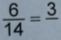  6/14 =frac 3