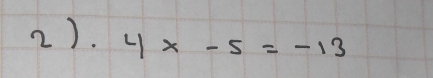 2). 4x-5=-13