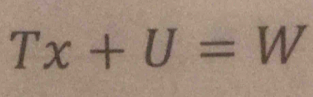 Tx+U=W