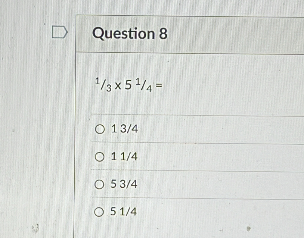 ^1/_3* 5^1/_4=
1 3/4
1 1/4
5 3/4
5 1/4