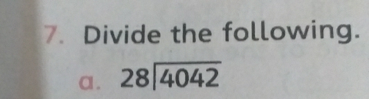 Divide the following. 
a. 28encloselongdiv 4042