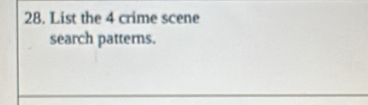 List the 4 crime scene 
search patterns.