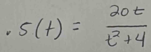 s(t)= 20t/t^2+4 