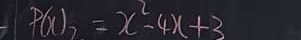 P(x)_7=x^2-4x+3