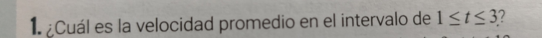 1 ¿Cuál es la velocidad promedio en el intervalo de 1≤ t≤ 3 2