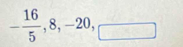 - 16/5 , 8, -20, _□ 