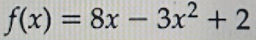 f(x)=8x-3x^2+2