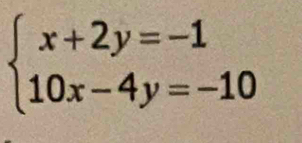 beginarrayl x+2y=-1 10x-4y=-10endarray.