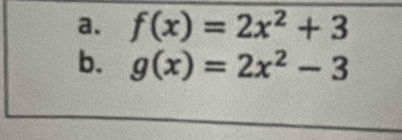 f(x)=2x^2+3
b. g(x)=2x^2-3