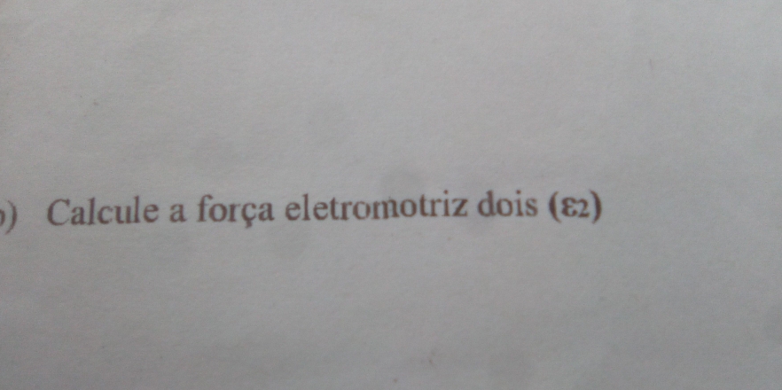 ) Calcule a força eletromotriz dois (ε2)