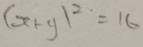 (x+y)^2=16