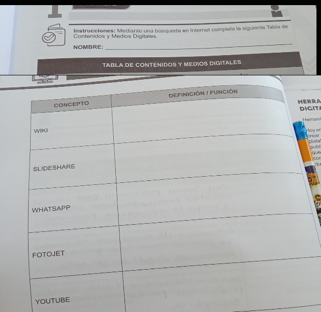 Instrucciones: Mediante una búsqueda en Internet completa la siguiente Tabia de 
Contenidos y Medios Digitales. 
NOMBRE: 
_ 
TABLA DE CONTENIDOS Y MEDIOS DIGITALES 
RRA 
gIT 
rram 
oyer 
crear 
plata 
publ 
que 
cor 
qu 
YOUTUBE