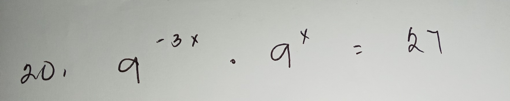 20,
9^(-3x)· 9^x=27