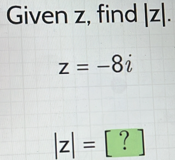 Given z, find ∠ _ 
z=-8i
| 
^circ 
|z|= □  
·